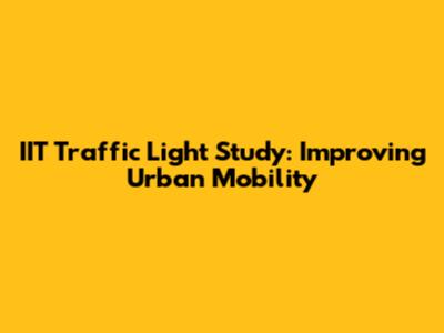 IIT Traffic Light Study: Improving Urban Mobility