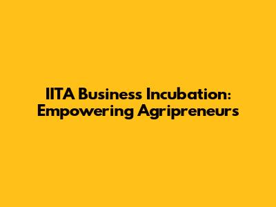 IITA Business Incubation: Empowering Agripreneurs