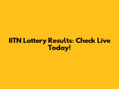 IITN Lottery Results: Check Live Today!