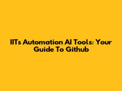 IITs Automation AI Tools: Your Guide To Github