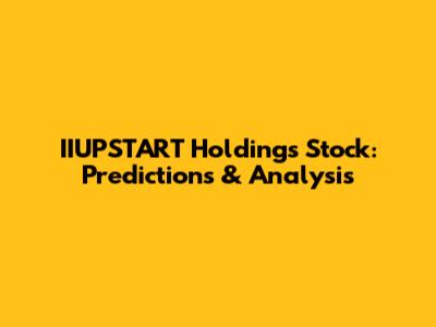 IIUPSTART Holdings Stock: Predictions & Analysis