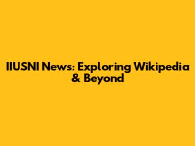 IIUSNI News: Exploring Wikipedia & Beyond