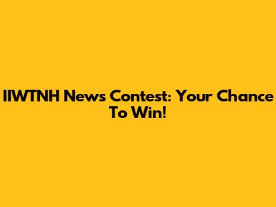 IIWTNH News Contest: Your Chance To Win!