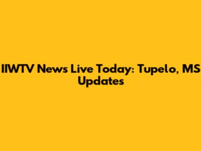 IIWTV News Live Today: Tupelo, MS Updates