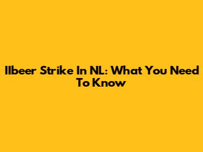 IIbeer Strike In NL: What You Need To Know