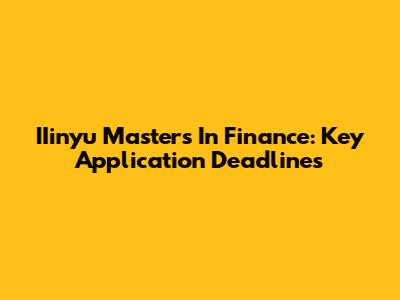 IIinyu Masters In Finance: Key Application Deadlines