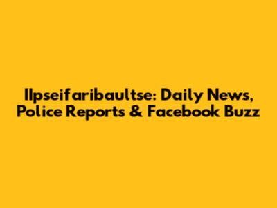 IIpseifaribaultse: Daily News, Police Reports & Facebook Buzz