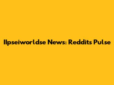 IIpseiworldse News: Reddit's Pulse