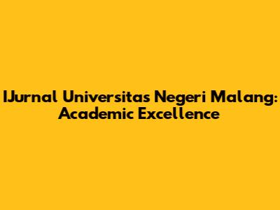 IJurnal Universitas Negeri Malang: Academic Excellence