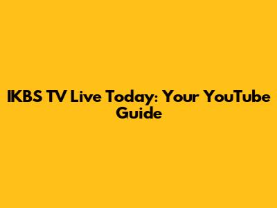 IKBS TV Live Today: Your YouTube Guide