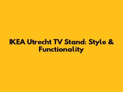 IKEA Utrecht TV Stand: Style & Functionality