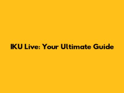 IKU Live: Your Ultimate Guide