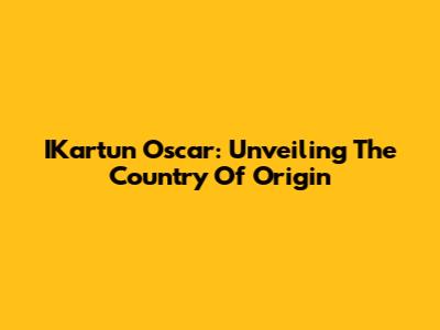 IKartun Oscar: Unveiling The Country Of Origin