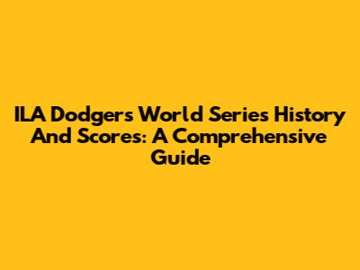 ILA Dodgers World Series History And Scores: A Comprehensive Guide