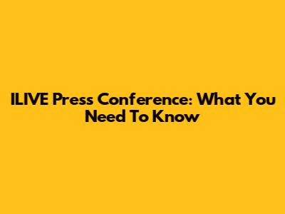 ILIVE Press Conference: What You Need To Know