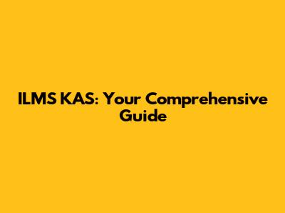 ILMS KAS: Your Comprehensive Guide