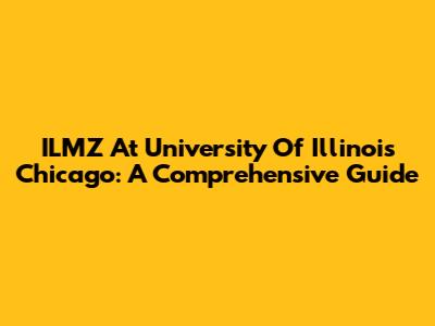 ILMZ At University Of Illinois Chicago: A Comprehensive Guide