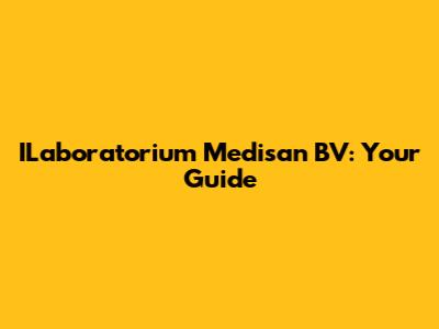 ILaboratorium Medisan BV: Your Guide