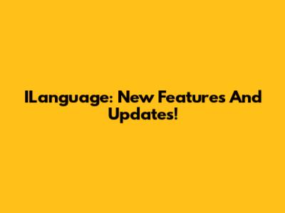 ILanguage: New Features And Updates!