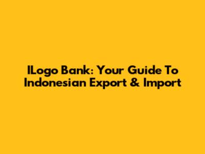ILogo Bank: Your Guide To Indonesian Export & Import