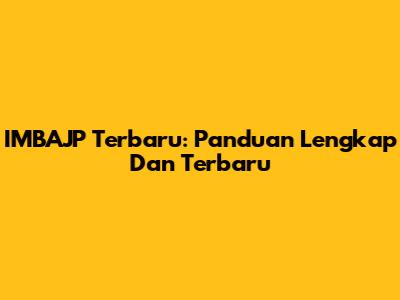IMBAJP Terbaru: Panduan Lengkap Dan Terbaru