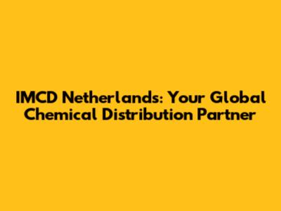 IMCD Netherlands: Your Global Chemical Distribution Partner