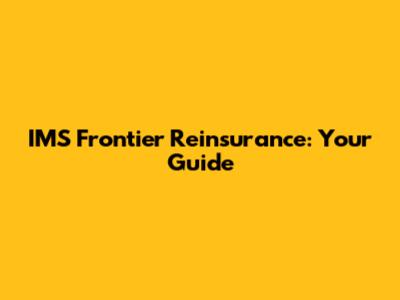 IMS Frontier Reinsurance: Your Guide
