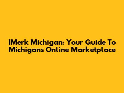 IMerk Michigan: Your Guide To Michigan's Online Marketplace