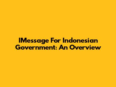 IMessage For Indonesian Government: An Overview