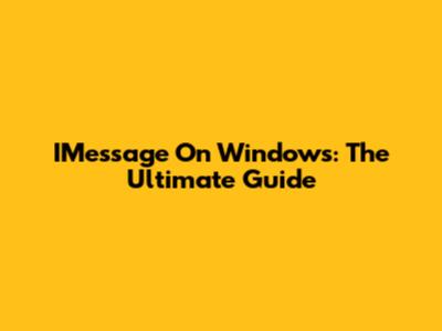 IMessage On Windows: The Ultimate Guide