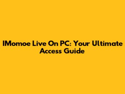 IMomoe Live On PC: Your Ultimate Access Guide