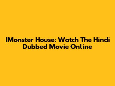 IMonster House: Watch The Hindi Dubbed Movie Online