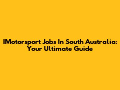 IMotorsport Jobs In South Australia: Your Ultimate Guide