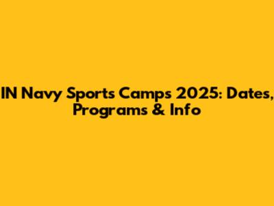 IN Navy Sports Camps 2025: Dates, Programs & Info