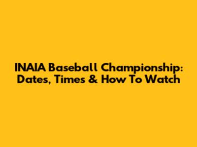 INAIA Baseball Championship: Dates, Times & How To Watch
