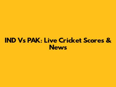 IND Vs PAK: Live Cricket Scores & News