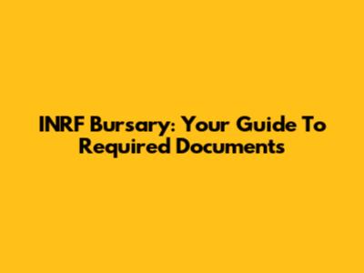 INRF Bursary: Your Guide To Required Documents