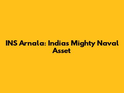 INS Arnala: India's Mighty Naval Asset
