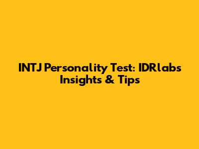 INTJ Personality Test: IDRlabs Insights & Tips