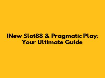 INew Slot88 & Pragmatic Play: Your Ultimate Guide