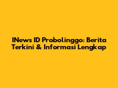 INews ID Probolinggo: Berita Terkini & Informasi Lengkap