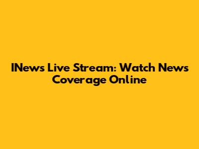 INews Live Stream: Watch News Coverage Online