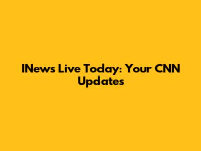 INews Live Today: Your CNN Updates