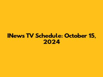 INews TV Schedule: October 15, 2024