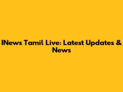 INews Tamil Live: Latest Updates & News