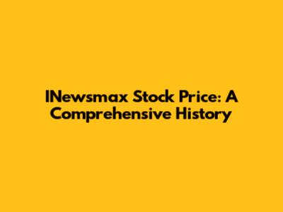 INewsmax Stock Price: A Comprehensive History