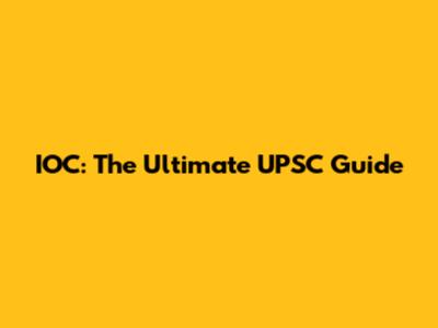 IOC: The Ultimate UPSC Guide