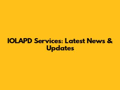 IOLAPD Services: Latest News & Updates