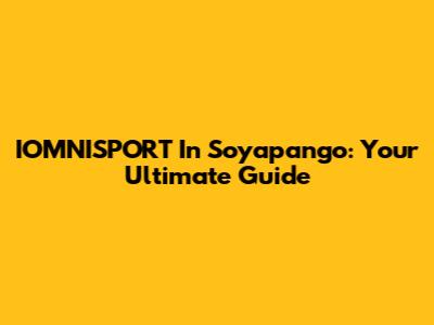 IOMNISPORT In Soyapango: Your Ultimate Guide