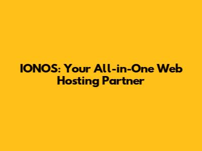 IONOS: Your All-in-One Web Hosting Partner